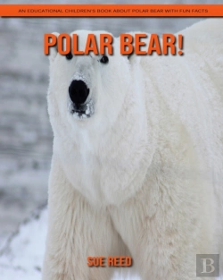 Bertrand.pt - Polar Bear! An Educational Children'S Book About Polar Bear With Fun Facts