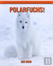 Polarfuchs! Ein Padagogisches Kinderbuch Uber Polarfuchs Mit Lustigen Fakten