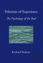 Polarities Of Experience: The Psychology Of The Real