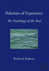 Polarities Of Experience: The Psychology Of The Real