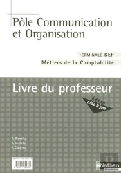 Pôle Communication Et Organisation ; Terminale, Bep Métiers De La Comptabilité ; Livre Du Professeur (Édition 2007)