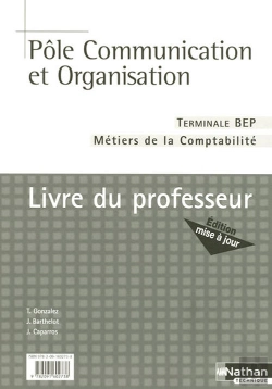 Bertrand.pt - Pôle Communication Et Organisation ; Terminale, Bep Métiers De La Comptabilité ; Livre Du Professeur (Édition 2007)