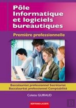 Bertrand.pt - Pôle Informatique Et Logiciels Bureautiques ; 1ère Professionnel Secrétariat Comptabilité ; Manuel De L'Élève