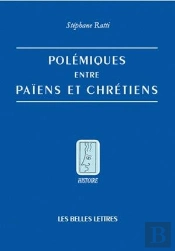 Polémiques Entre Païens Et Chrétiens Dans L'Antiquité Tardive
