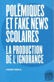 Polemiques Et Fake News Scolaires ; La Production De L'Ignorance