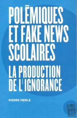 Bertrand.pt - Polemiques Et Fake News Scolaires ; La Production De L'Ignorance