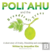 Poli`Ahu And The Breadfruit Trees: A Short Story Of Rivalry, Friendship And Compassion