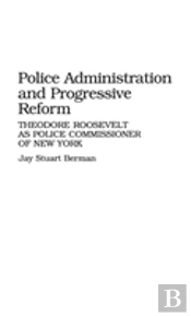 Police Administration And Progressive Reform
