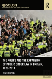 Police And The Expansion Of Public Order Law In Britain, 1829-2014