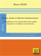 Police, Droits Et Libertés Fondamentaux : Contribution À La Construction D'Une Police Citoyenne Et Moderne Au Cameroun