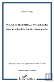 Police Et Securite Au Xviii Siecle ; Dans Les Villes De La Frontiere Franco-Belge