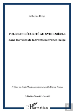 Bertrand.pt - Police Et Securite Au Xviii Siecle ; Dans Les Villes De La Frontiere Franco-Belge