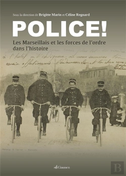 Bertrand.pt - Police ! ; Les Marseillais Et Les Forces De L'Ordre Dans L'Histoire