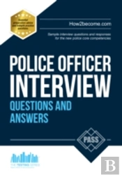 Police Officer Interview Questions And Answers: Sample Interview Questions And Responses To The New Police Core Competencies