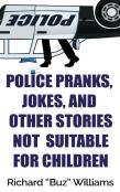 Police Pranks, Jokes, And Other Stories Not Suitable For Children