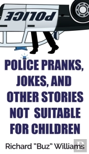 Police Pranks, Jokes, And Other Stories Not Suitable For Children