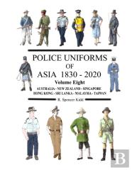 Police Uniforms Of Asia 1830 - 2020 Volume Eight