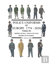Police Uniforms Of Europe 1774 - 2020 Volume Six