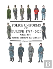 Police Uniforms Of Europe 1787 - 2020 Volume Five