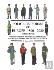 Police Uniforms Of Europe 1800 - 2020 Volume Seven
