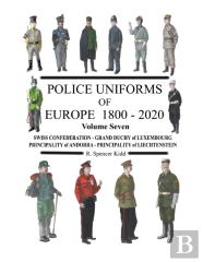 Police Uniforms Of Europe 1800 - 2020 Volume Seven