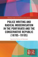Police Writing And Radical Modernisation In The Porfiriato And The Conservative Republic (1870s-1910s)