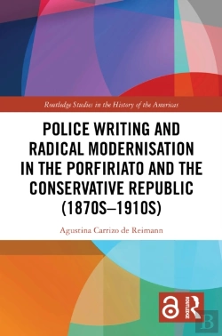 Bertrand.pt - Police Writing And Radical Modernisation In The Porfiriato And The Conservative Republic (1870s-1910s)