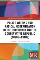 Police Writing And Radical Modernisation In The Porfiriato And The Conservative Republic (1870s-1910s)