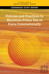 Policies And Practices To Minimize Police Use Of Force Internationally
