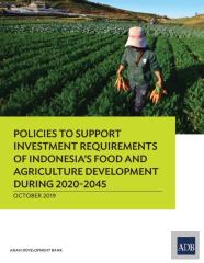 Policies To Support Investment Requirements Of Indonesia'S Food And Agriculture Development During 2020-2045