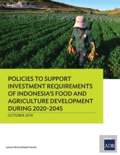 Policies To Support Investment Requirements Of Indonesia'S Food And Agriculture Development During 2020-2045