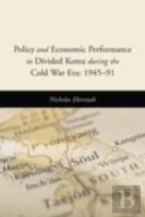 Policy And Economic Performance In Divided Korea During The Cold War Era: 1945-91