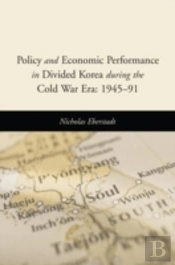 Policy And Economic Performance In Divided Korea During The Cold War Era: 1945-91