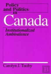 Policy And Politics In Canada Â€“ Institutionalized Ambivalence