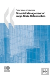 Policy Issues In Insurance No. 12 Financial Management Of Large-Scale Catastrophes