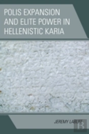 Polis Expansion And Elite Power In Hellenistic Karia