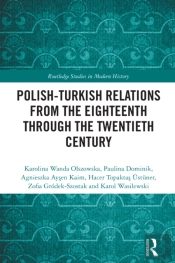 Polish-Turkish Relations From The Eighteenth Through The Twentieth Century