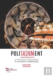 Politainment La Política Espectáculo En Los Medios De Comunicación