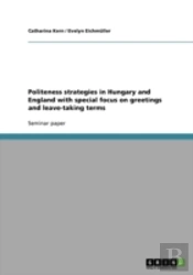 Politeness Strategies In Hungary And England With Special Focus On Greetings And Leave-Taking Terms