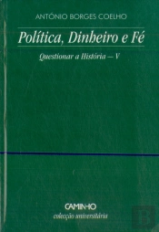 Política, Dinheiro e Fé - Questionar a História V
