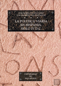 Bertrand.pt - Politica Viaria En Hispania, La. Siglo Iv D.C.