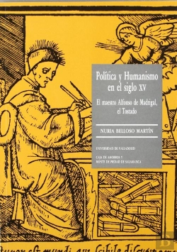 Bertrand.pt - Política Y Humanismo En El S.Xv. El Maestro Alfonso De Madrigal, El Tostado