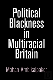 Political Blackness In Multiracial Britain