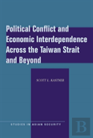 Political Conflict And Economic Interdependence Across The Taiwan Strait And Beyond
