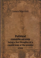 Political Considerations Being A Few Thoughts Of A Candid Man At The Present Crisis