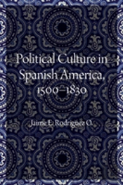 Political Culture In Spanish America, 1500-1830