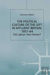 Political Culture Of The Left In Affluent Britain, 19 51-64