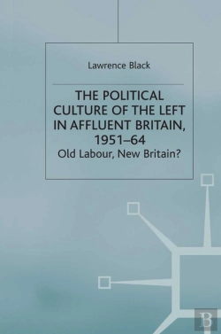 Bertrand.pt - Political Culture Of The Left In Affluent Britain, 19 51-64
