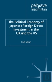 Political Economy Of Japanese Foreign Direct Investment In The Us And The Uk