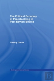 Political Economy Of Peacebuilding In Post-Dayton Bosnia